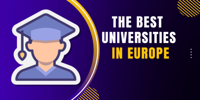 Best Universities in Europe: Which One Is Right For You?