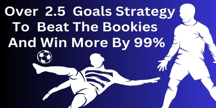 2.5 Goal Prediction Strategy To Beat The Bookies & Win